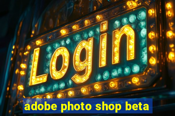 adobe photo shop beta